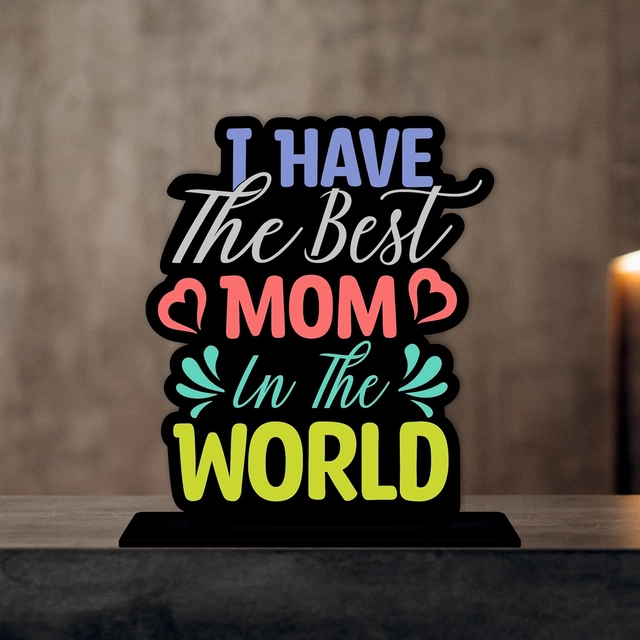 I Have The Best Mom In The World Decorative Motivational Desktop Showpiece (Multicolor)