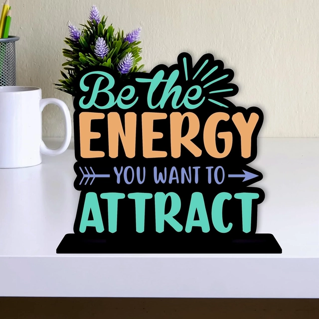 Be The Energy You Want To Attract Decorative Motivational Desktop Showpiece (Multicolor)