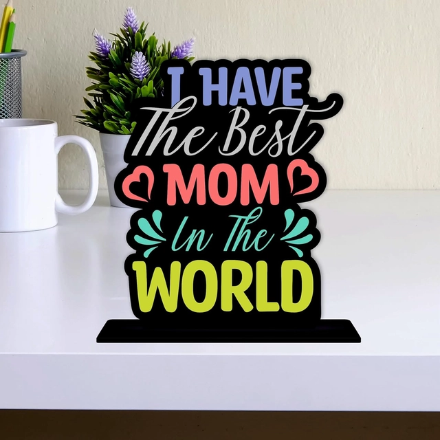 I Have The Best Mom In The World Decorative Motivational Desktop Showpiece (Multicolor)