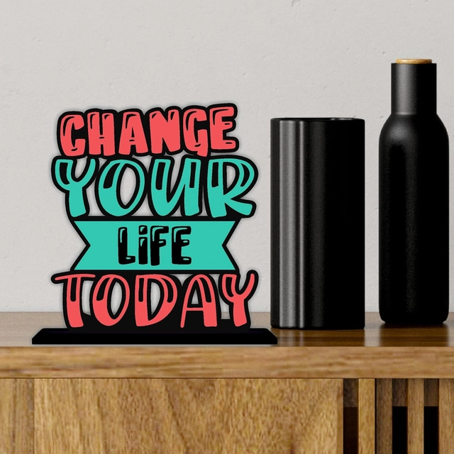 Change Your Life Today Inspirational Quote Decorative Motivational Desktop Showpiece (Multicolor)