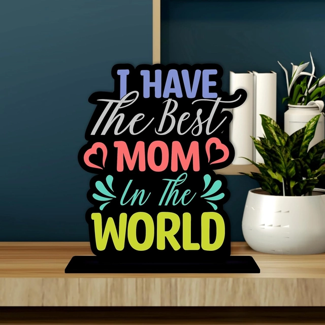 I Have The Best Mom In The World Decorative Motivational Desktop Showpiece (Multicolor)