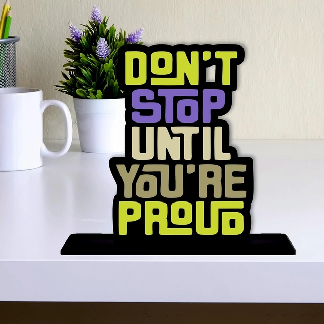 Don't Stop Until You're Proud Decorative Motivational Desktop Showpiece (Multicolor)