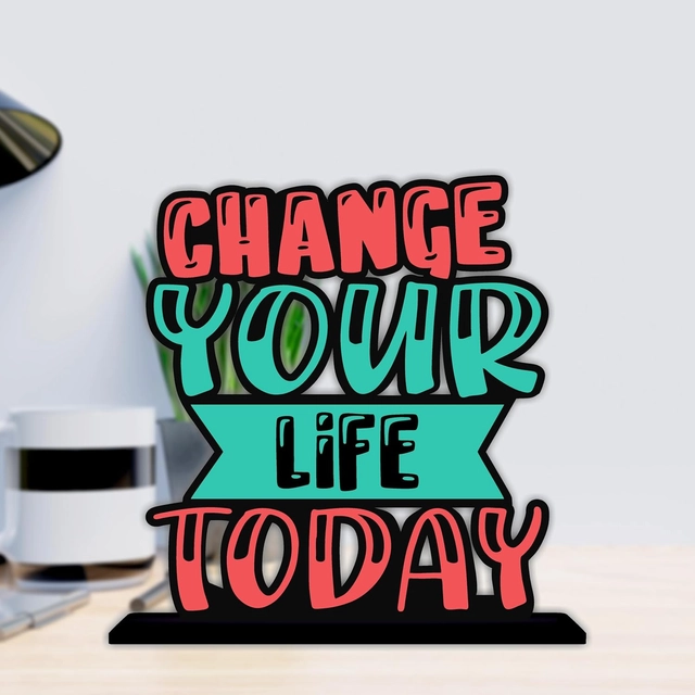 Change Your Life Today Inspirational Quote Decorative Motivational Desktop Showpiece (Multicolor)