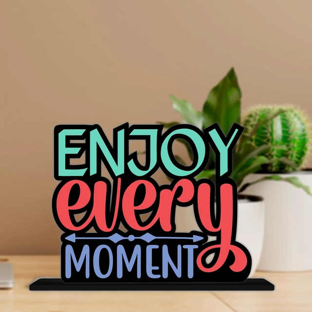 Enjoy Every Moment Inspirational Quote Decorative Motivational Desktop Showpiece (Multicolor)