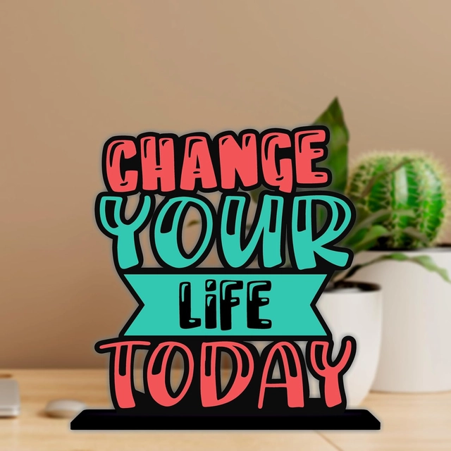 Change Your Life Today Inspirational Quote Decorative Motivational Desktop Showpiece (Multicolor)